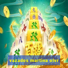 vazados martina olvr